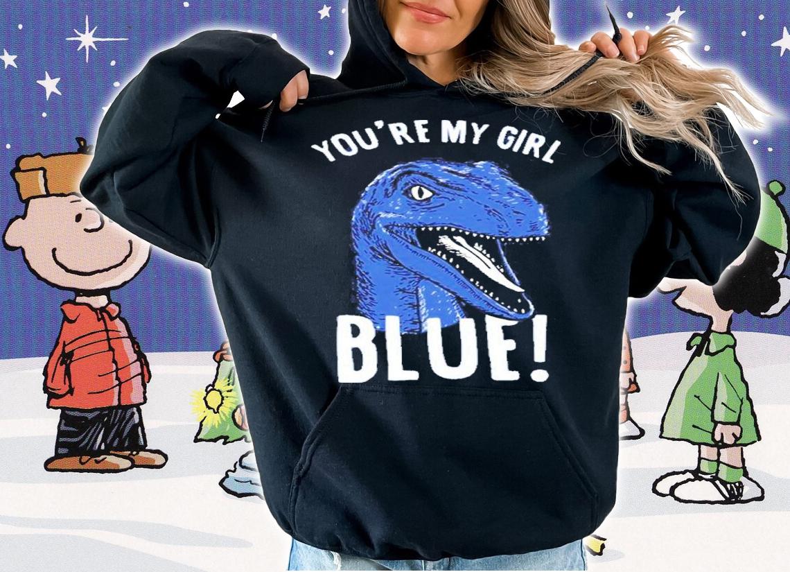 You're My Girl Blue Jurassic World Shirt t-shirt hoodie