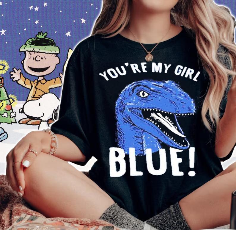 You're My Girl Blue Jurassic World Shirt t-shirt woman shirt
