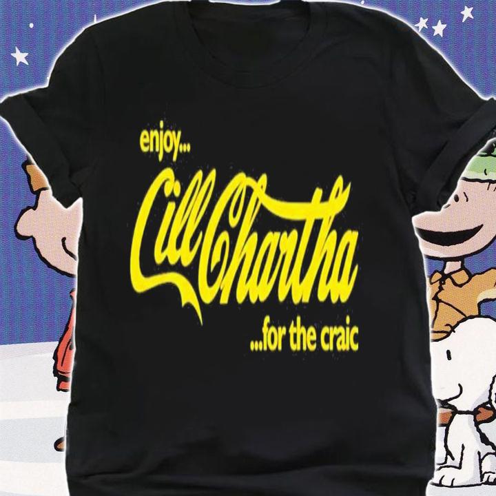Enjoy Cill Chartha For The Craic Paul Clark T-Shirt t-shirt