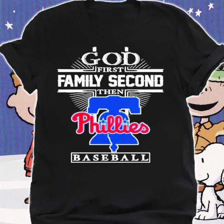 God First Family Second Then Philadelphia Phillies Baseball 2022 Shirt t-shirt