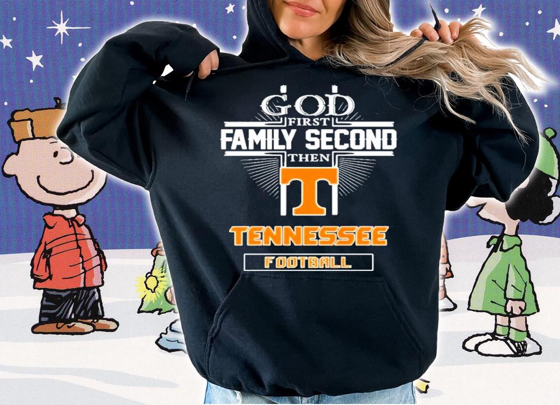God First Family Second Then Tennessee Volunteers Football Shirt t-shirt hoodie