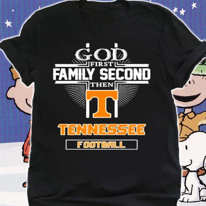 God First Family Second Then Tennessee Volunteers Football Shirt t-shirt shirt