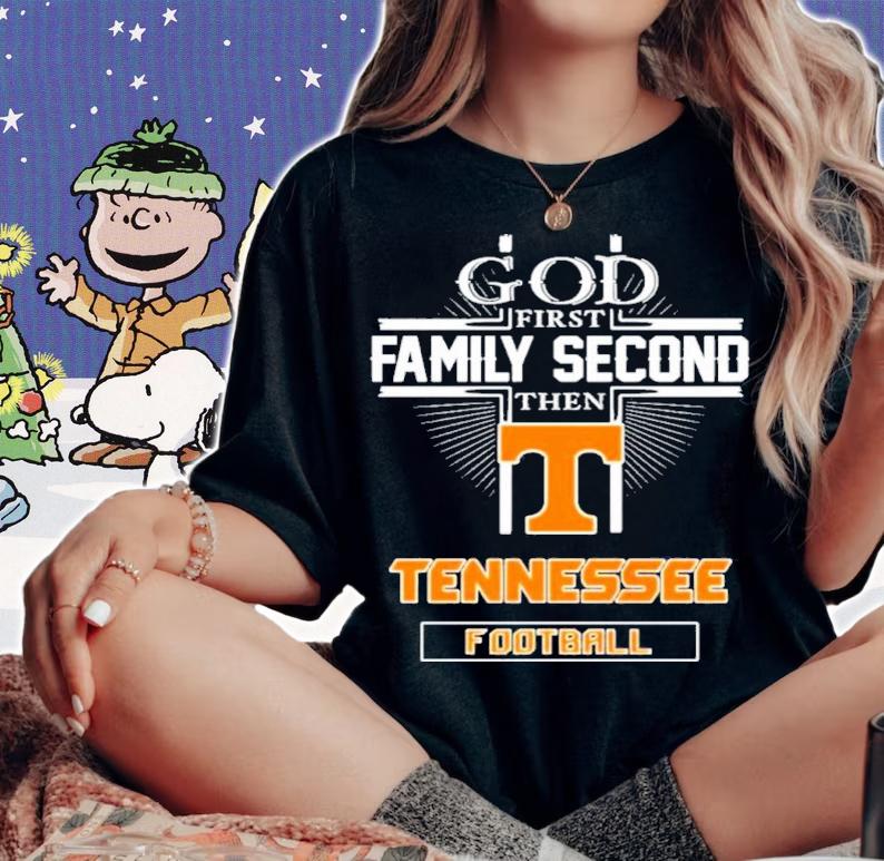 God First Family Second Then Tennessee Volunteers Football Shirt t-shirt woman shirt