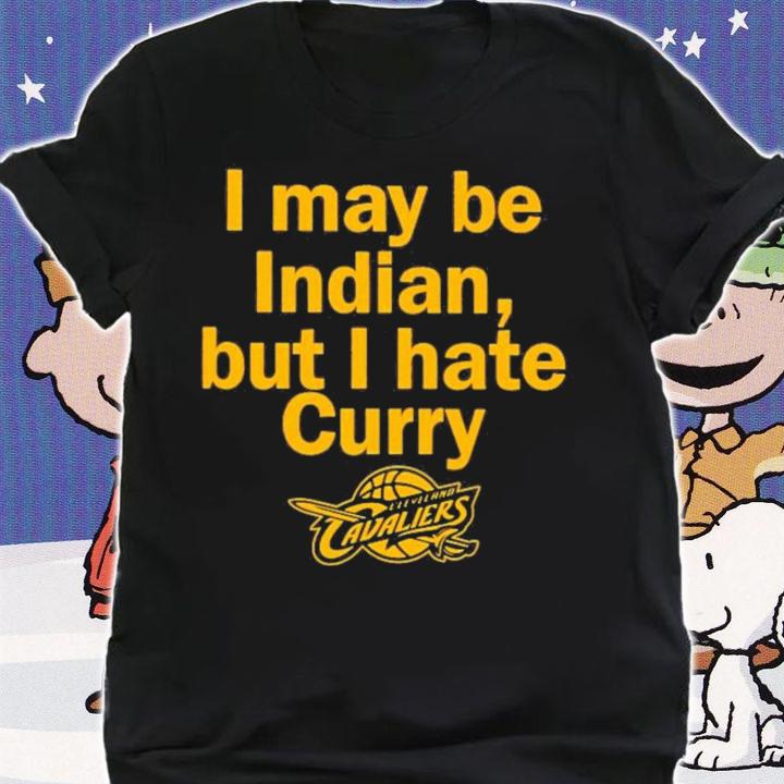 I May Be Indian But I Hate Curry T-Shirt t-shirt