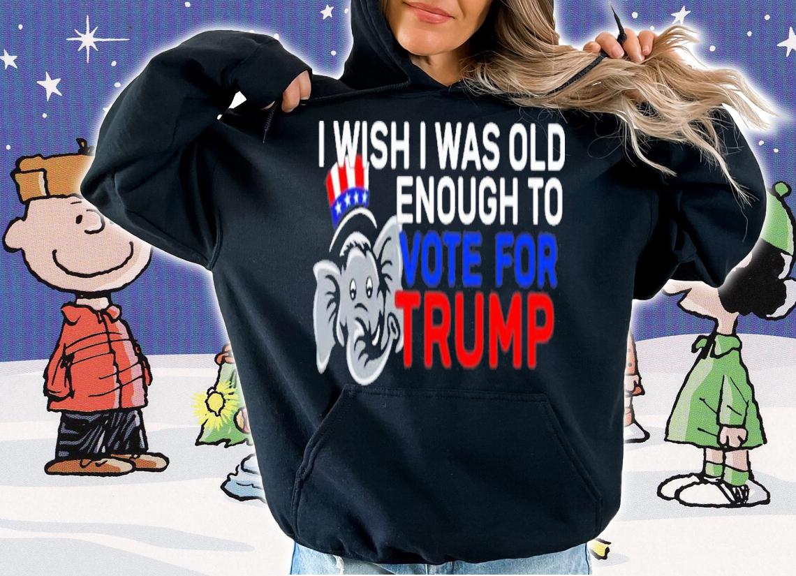 I Wish I Was Old Enough To Vote For Trump T-Shirt t-shirt