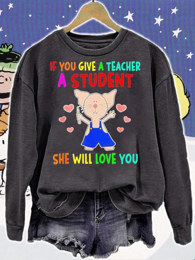 If You Give A Teacher A Student She Will Love You Shirt t-shirt sweatshirt
