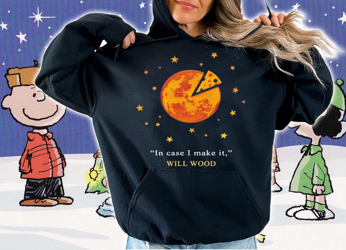 In Case I Make It Will Wood T-Shirt t-shirt