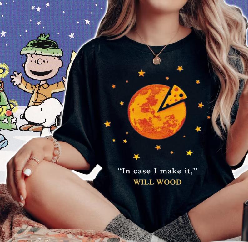 In Case I Make It Will Wood T-Shirt t-shirt woman shirt