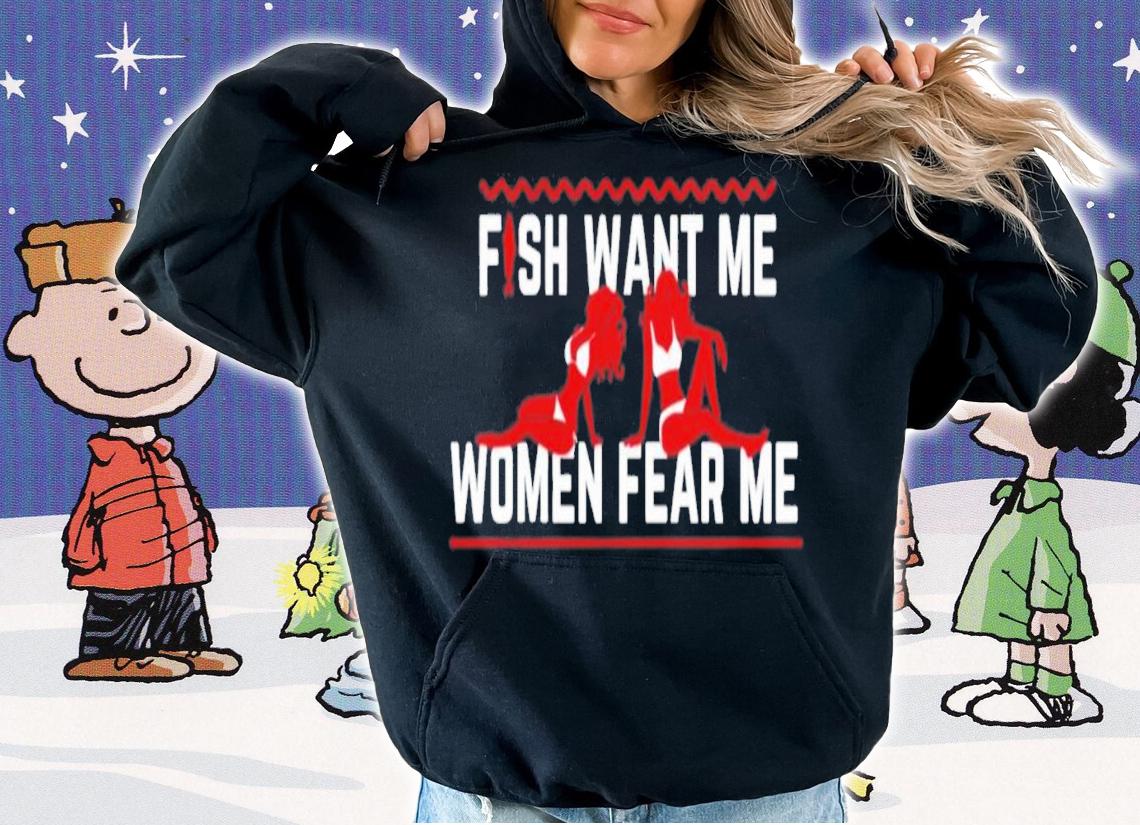 Posts To Show To A Small Victorian Child Fish Want Me Women Fear Me T-Shirt t-shirt