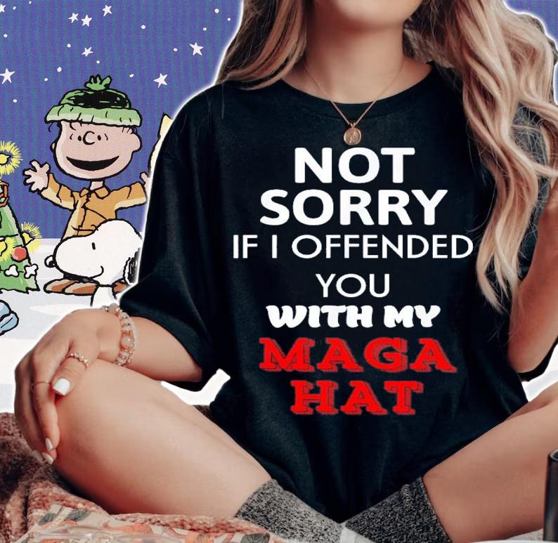 Not Sorry If I Offended You With My Maga Hat T-Shirt t-shirt woman shirt