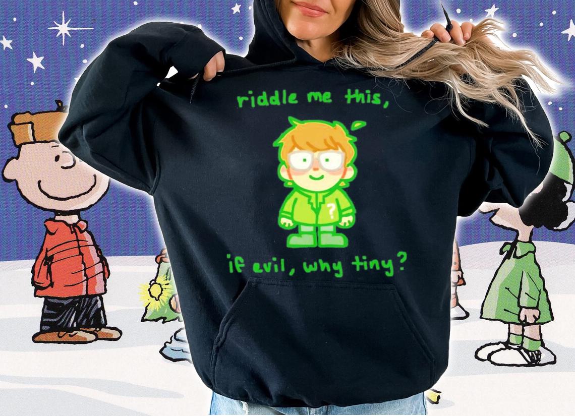 Riddle Me This If Evil Why Tiny Shirt t-shirt