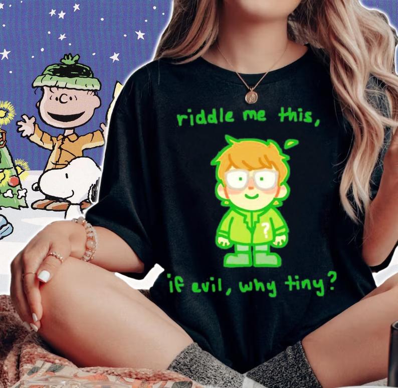 Riddle Me This If Evil Why Tiny Shirt t-shirt