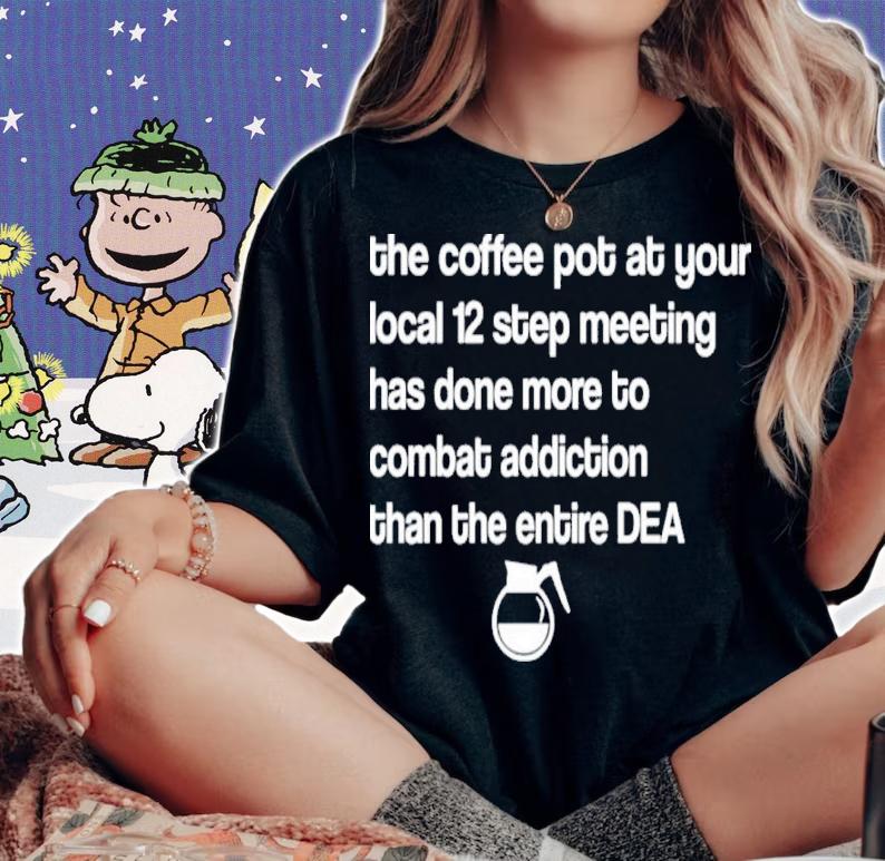Sal The Agorist The Coffee Pot At Your Local 12 Step Meeting Has Done Shirt t-shirt
