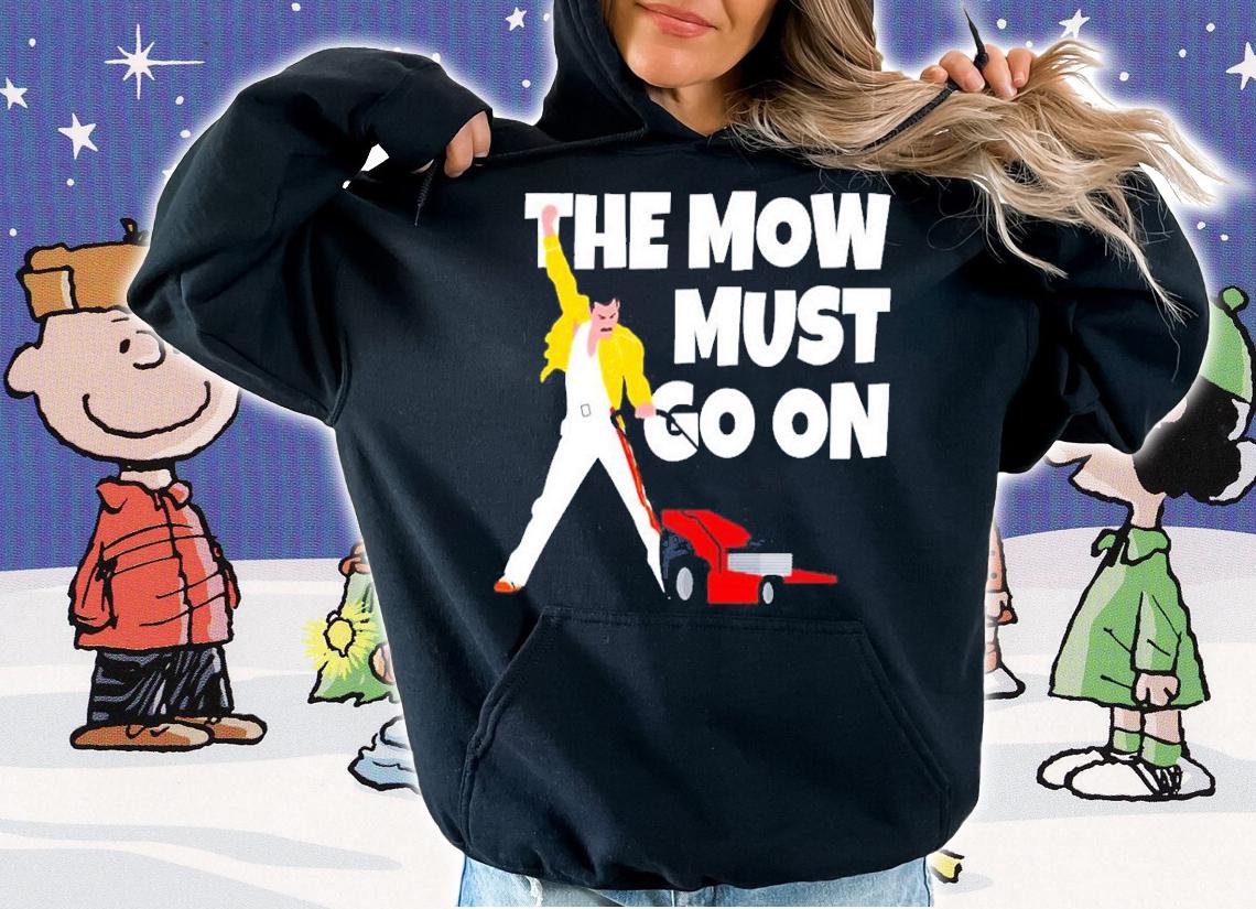 The Mow must go on shirt t-shirt