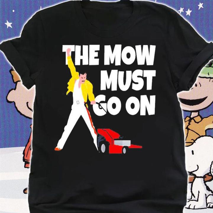 The Mow must go on shirt t-shirt