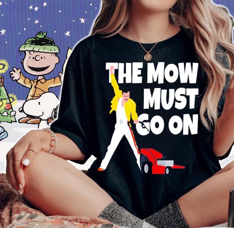 The Mow must go on shirt t-shirt woman shirt