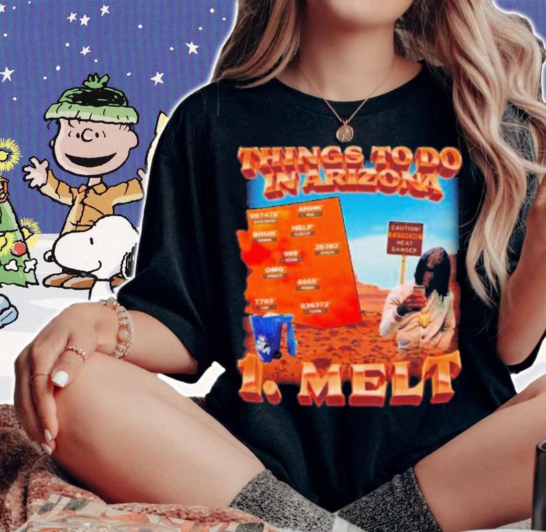 Things To Do In Arizona 1 Melt T-Shirt t-shirt woman shirt