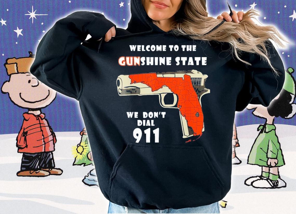 Welcome To The Gunshine State We Don't Call 911 T-Shirt t-shirt hoodie