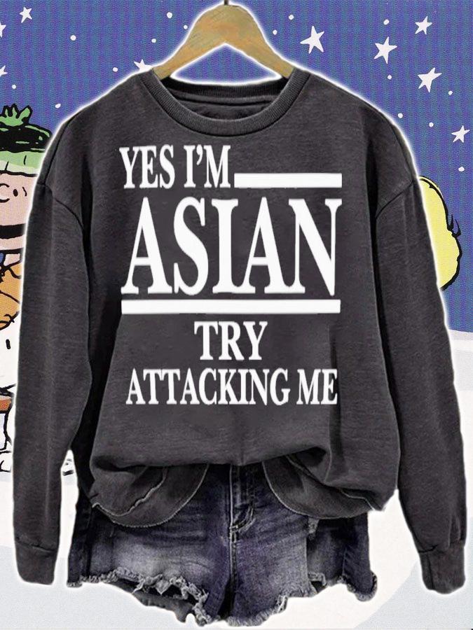 Yes I'm Asian Try Attacking Me T-Shirt t-shirt sweatshirt