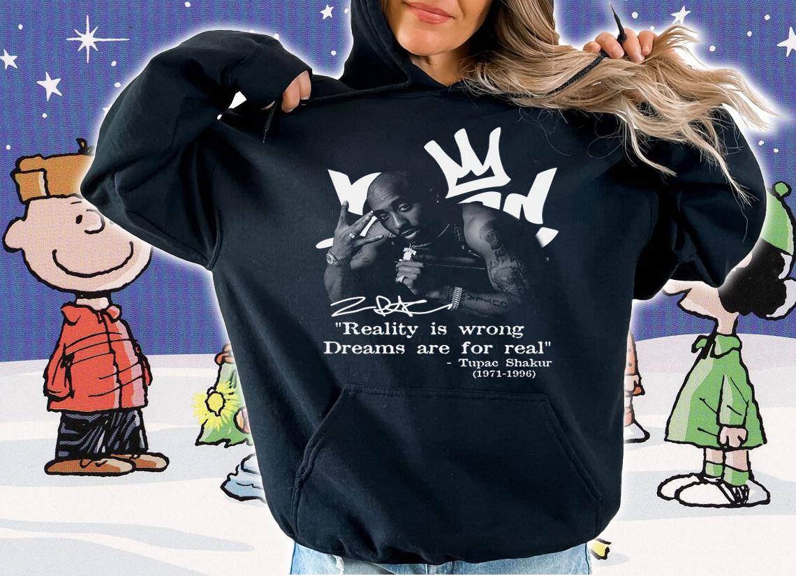 Reality Is Wrong Dreams Are For Real Tupac Shakur 1971-1996 Signature t-shirt hoodie