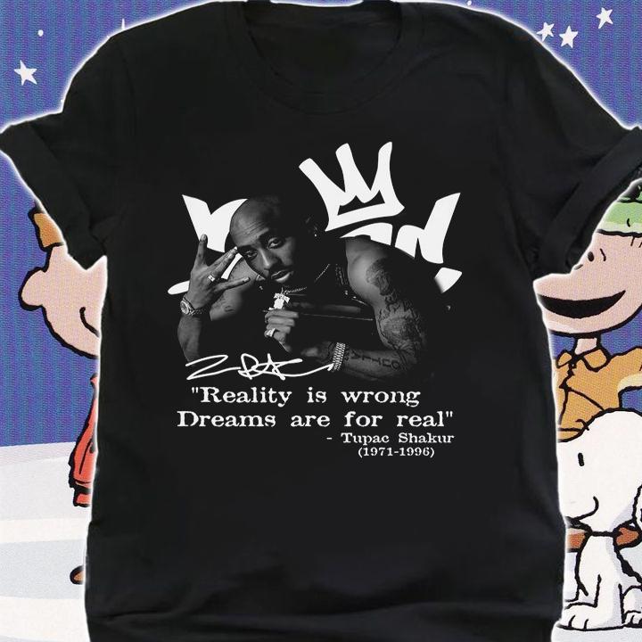 Reality Is Wrong Dreams Are For Real Tupac Shakur 1971-1996 Signature t-shirt shirt