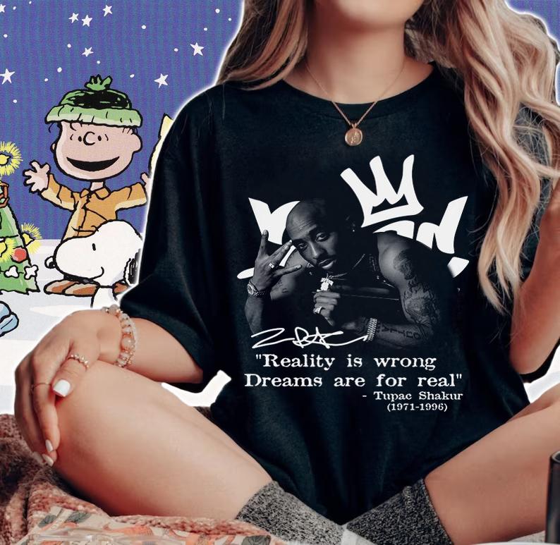 Reality Is Wrong Dreams Are For Real Tupac Shakur 1971-1996 Signature t-shirt woman shirt