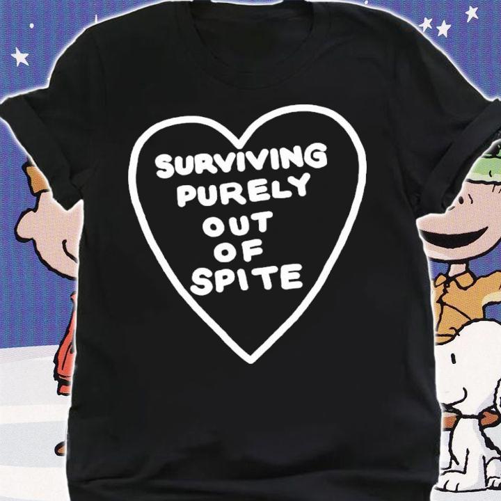 Surviving Purely Out Of Spite Shirt t-shirt