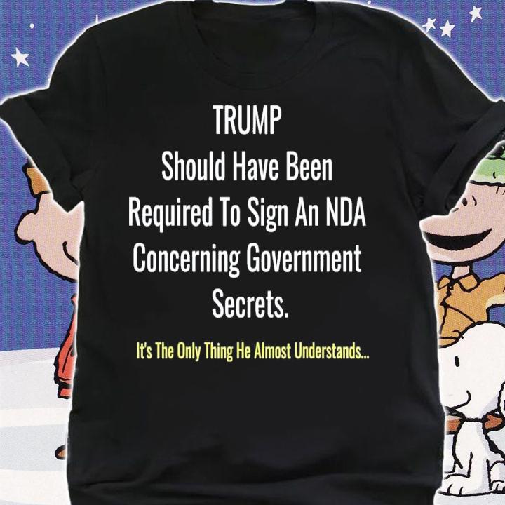Trump Should Have Been Required To Sign An NDA T-Shirt t-shirt