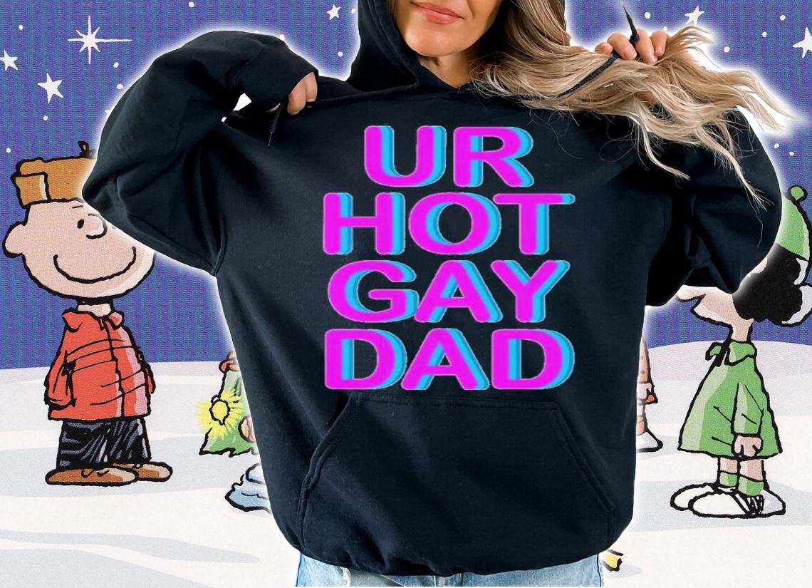 Ur Hot Gay Dad Shirt t-shirt hoodie