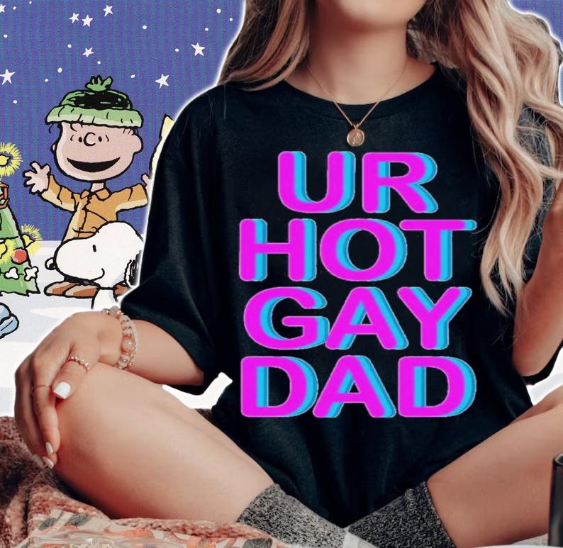 Ur Hot Gay Dad Shirt t-shirt woman shirt
