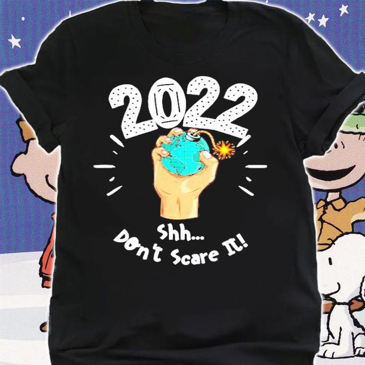 2022 Shh Dont Scare It T-Shirt t-shirt