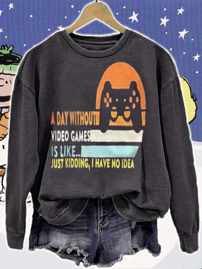 A day without video games is like just kidding I have no idea T-shirt t-shirt sweatshirt