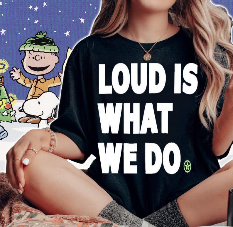 Achievement Hunter Loud Is What We Do Shirt t-shirt woman shirt
