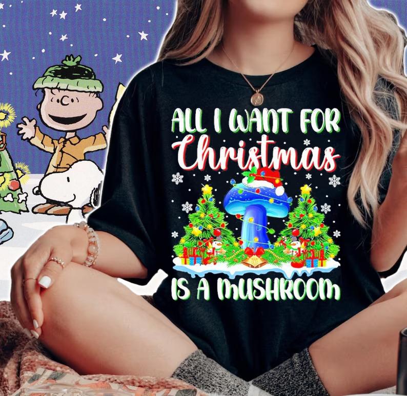 All I Want For Christmas Is A Mushroom Shirt t-shirt woman shirt
