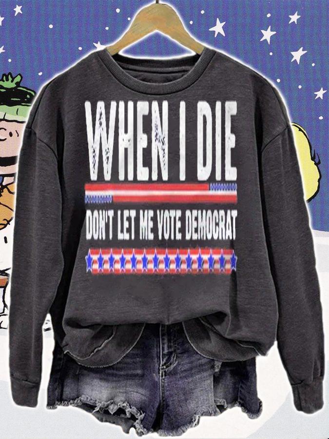 Anti Biden Shirt When I Die Dont Let Me Vote Democrat Shirt t-shirt