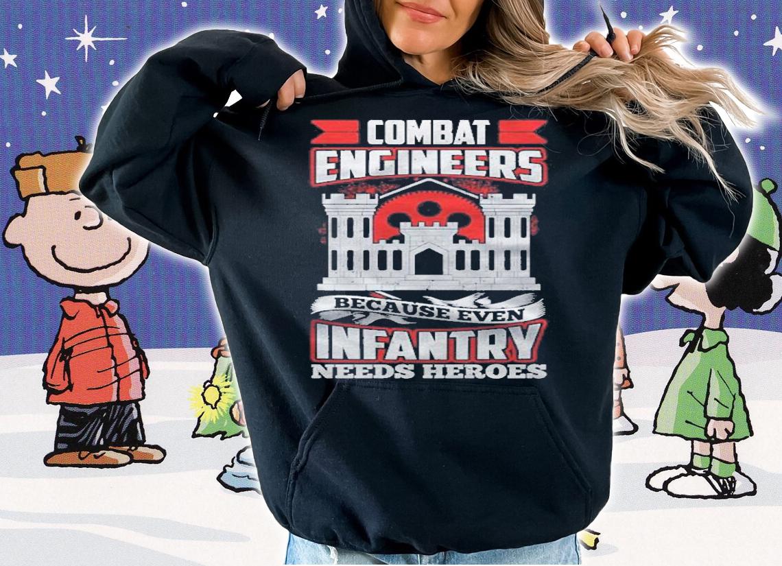 Army Combat Engineer Because Even Infantry Needs Heroes Pullover T-shirt t-shirt hoodie