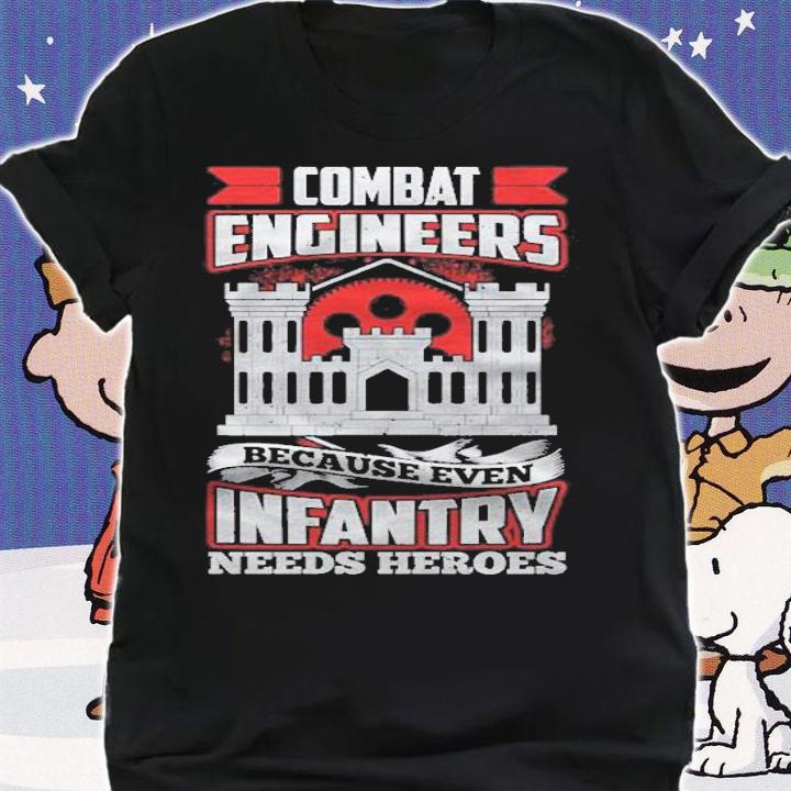 Army Combat Engineer Because Even Infantry Needs Heroes Pullover T-shirt t-shirt shirt