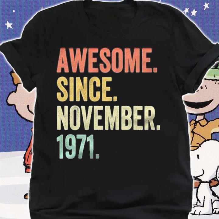 Awesome since november 1971 shirt t-shirt shirt