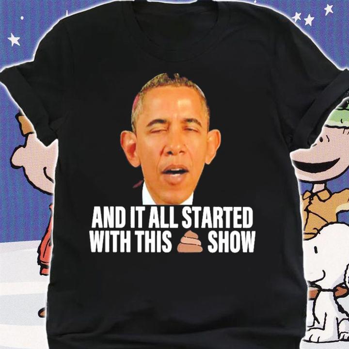 Barack Obama And It All Started With This Shit Show Shirt t-shirt shirt