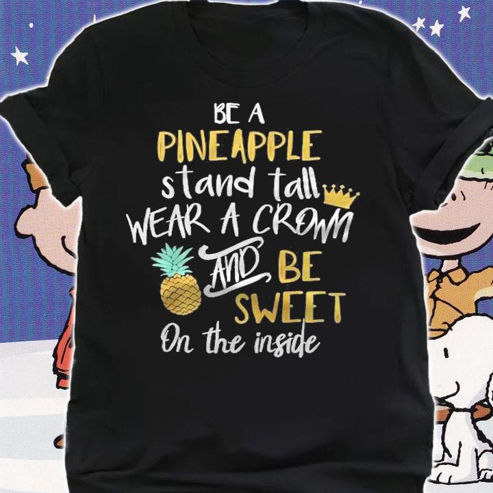 Be A Pineapple Stand Tall Wear A Crown And Be Sweet Raglan Baseball T-shirt t-shirt shirt