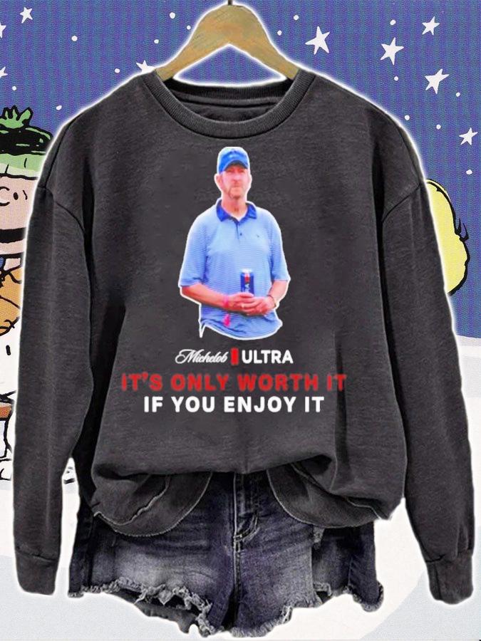 Beer Gear It's Only Worth It If You Enjoy It The Michelob Guy Michelob ULTRA Shirt t-shirt sweatshirt