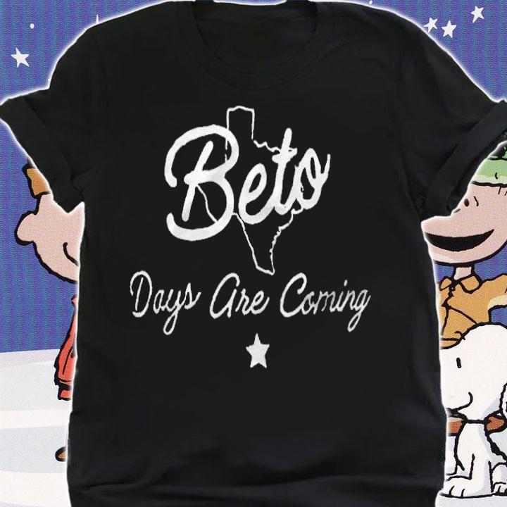 Beto days are coming Texas T-shirt t-shirt shirt