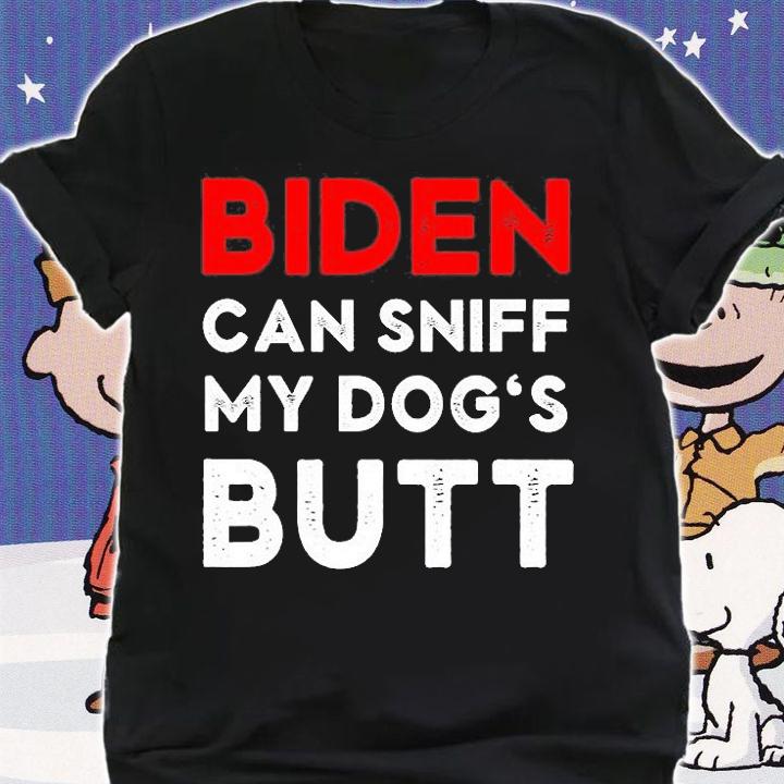 Biden Can Sniff My Dog's Butt Funny Anti Biden Dog Sniffing T-Shirt t-shirt shirt