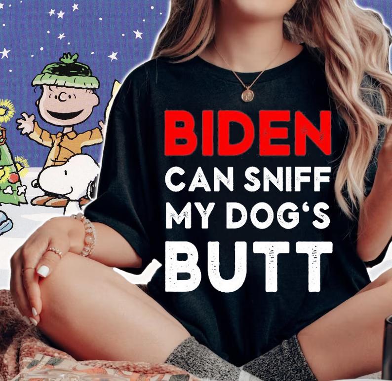 Biden Can Sniff My Dog's Butt Funny Anti Biden Dog Sniffing T-Shirt t-shirt woman shirt