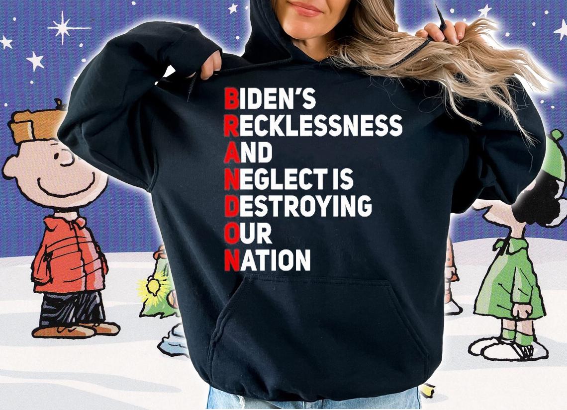 Biden Recklessness And Neglect Is Destroying Our Nation Let's Go Brandon T-Shirt t-shirt hoodie