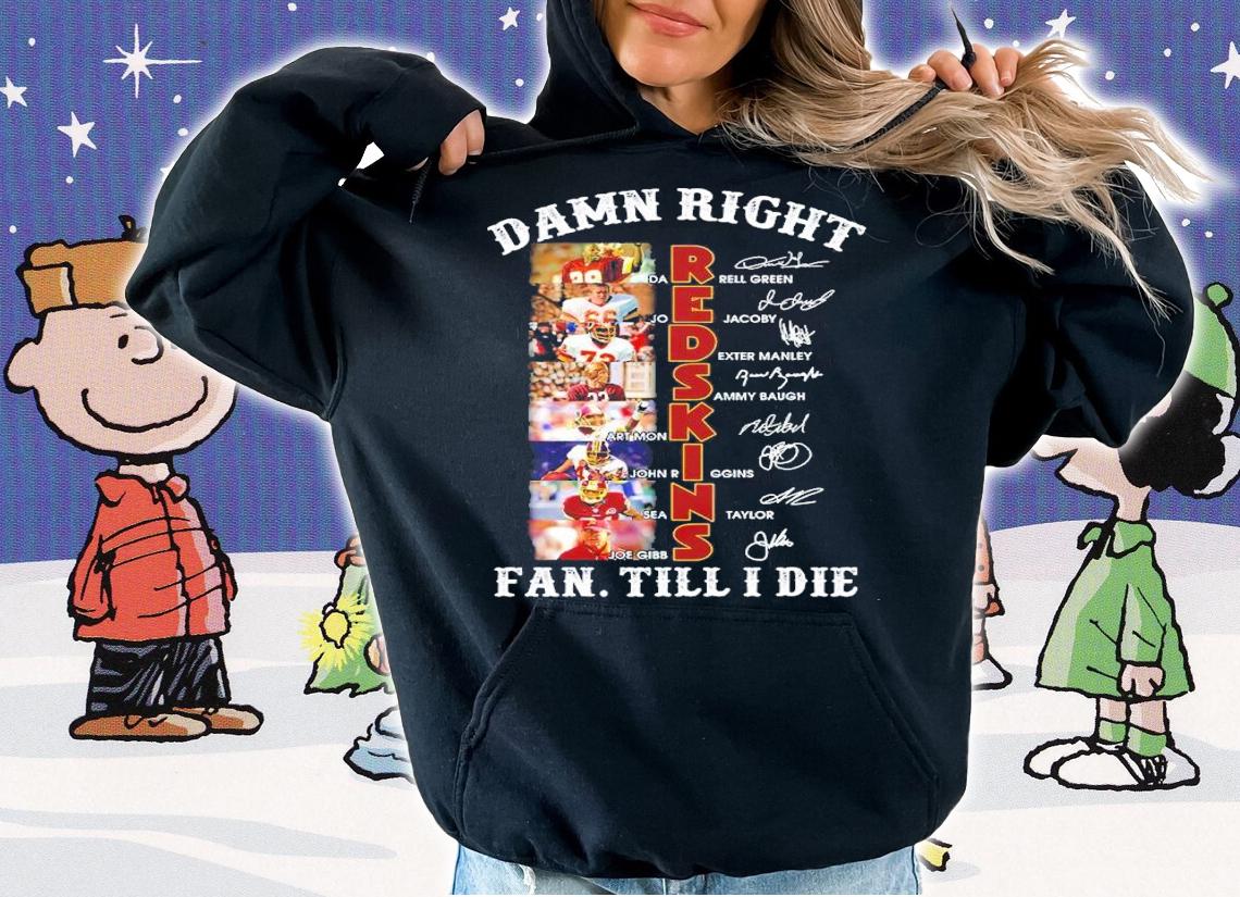 Damn Right Redskins Fan Till I Die Signatures Shirt t-shirt