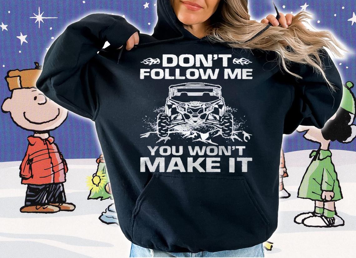 Dont Follow Me You Wont Make It Utv Mudding On Back Shirt t-shirt hoodie