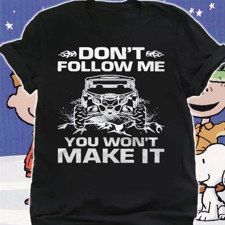 Dont Follow Me You Wont Make It Utv Mudding On Back Shirt t-shirt shirt