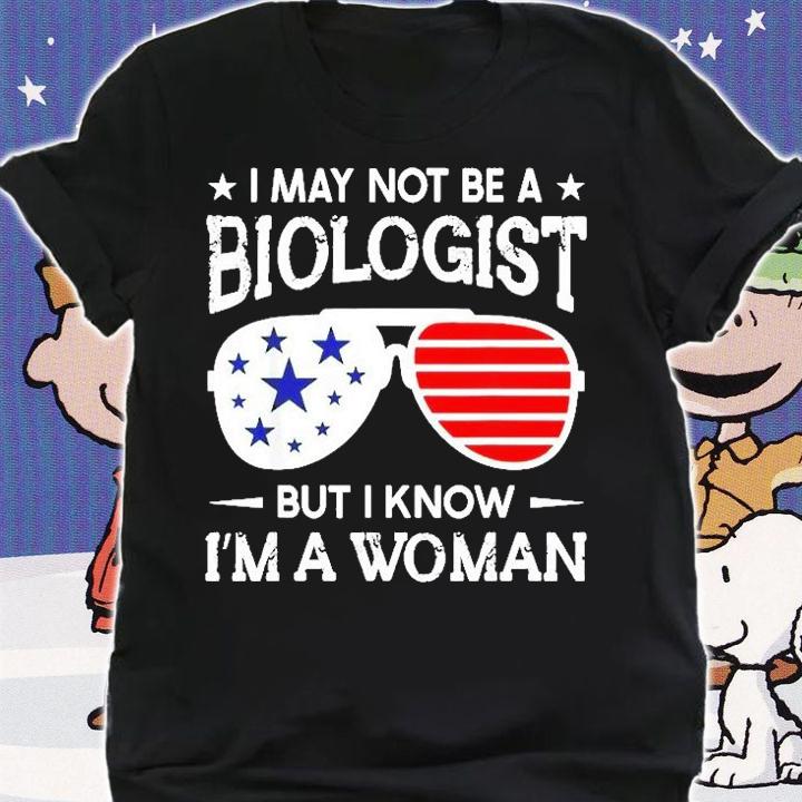 I May Not Be A Biologist Glasses But I Know Im A Woman T-Shirt t-shirt