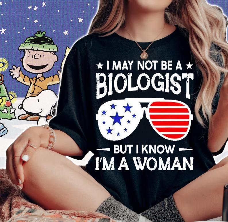 I May Not Be A Biologist Glasses But I Know Im A Woman T-Shirt t-shirt